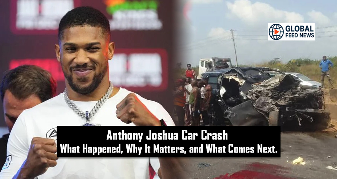 Anthony Joshua Car Crash: What Happened, Why It Matters, and What Comes Next.
