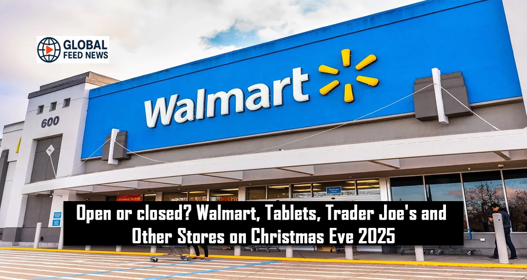 Open or closed? Walmart, Tablets, Trader Joe’s and Other Stores on Christmas Eve 2025
