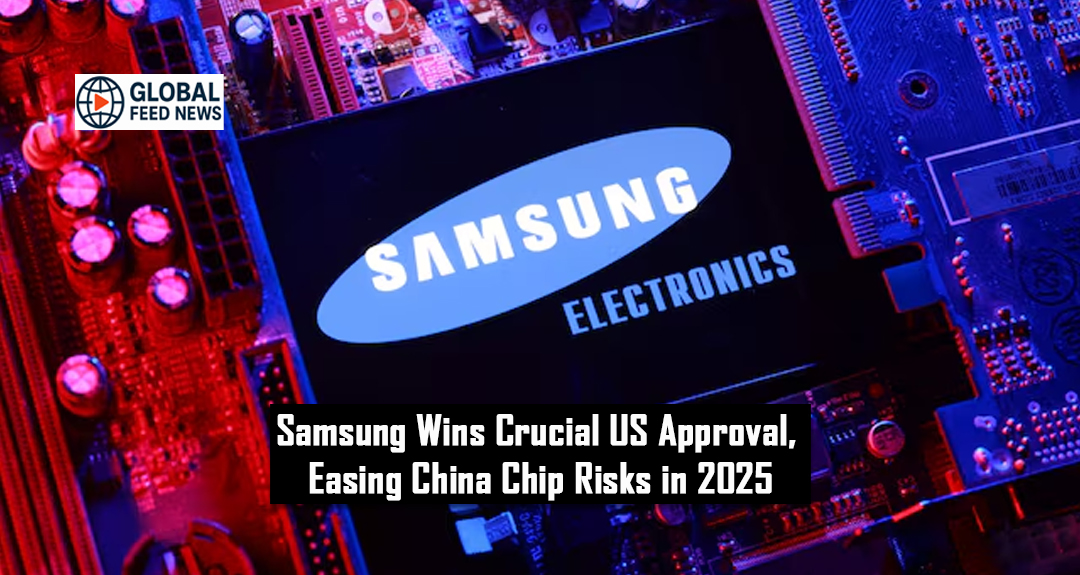 Samsung Wins Crucial US Approval, Easing China Chip Risks in 2025.