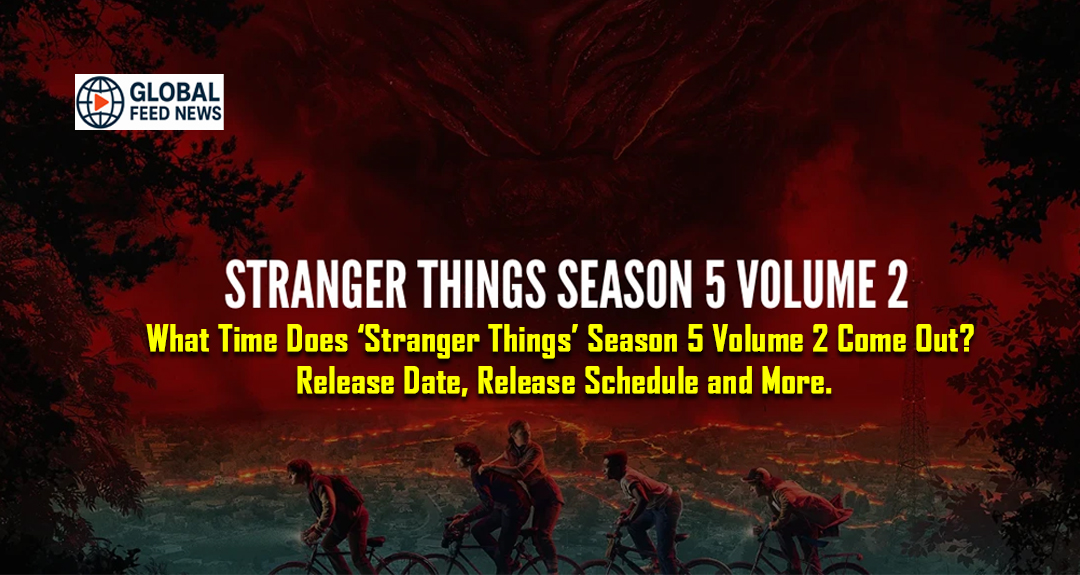 What Time Does ‘Stranger Things’ Season 5 Volume 2 Come Out? Release Date, Release Schedule and More.