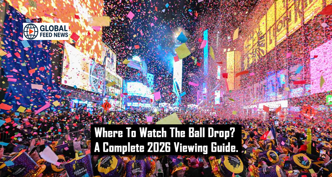 Where To Watch The Ball Drop? A Complete 2026 Viewing Guide.